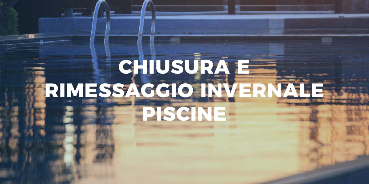 Chiusura invernale piscina - Apertura estiva - Messa a riposo